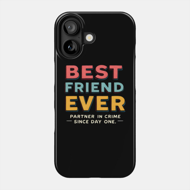 Best Friend Ever (Partner in Crime Since Day One) Phone Case by MakerMind8.2