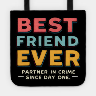 Best Friend Ever (Partner in Crime Since Day One) Tote