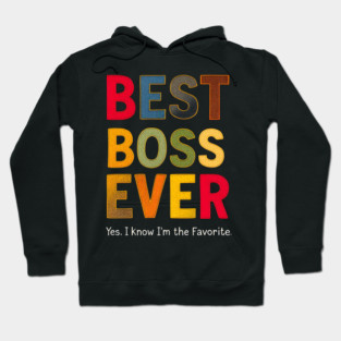 Best Boss Ever (Yes, I Know I'm the Favorite) Hoodie