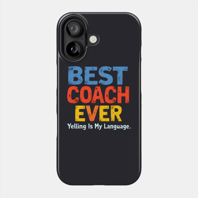 Best Coach Ever (Yelling Is My Language) Phone Case by MakerMind8.2