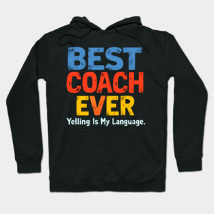 Best Coach Ever (Yelling Is My Language) Hoodie