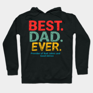 Best. Dad. Ever. (Provider of Bad Jokes and Good Advice) Hoodie