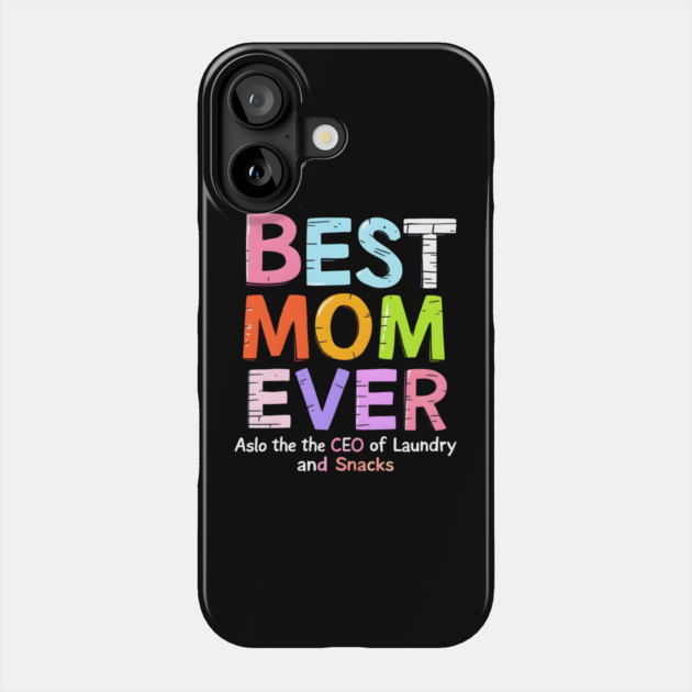Best Mom Ever (Also the CEO of Laundry and Snacks) Phone Case by MakerMind8.2