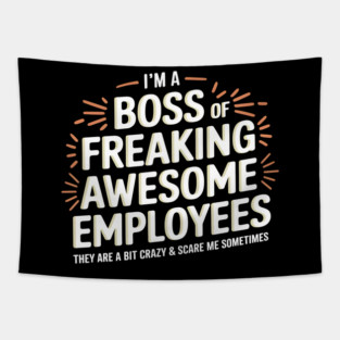 I'm a Boss of Freaking Awesome Employees (They're a Bit Crazy) Tapestry
