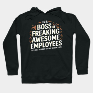 I'm a Boss of Freaking Awesome Employees (They're a Bit Crazy) Hoodie
