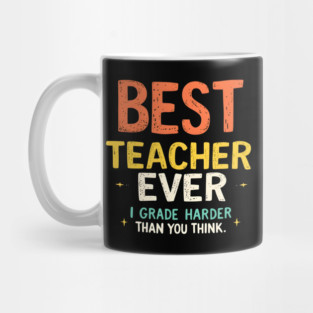 Best Teacher Ever (But I Grade Harder Than You Think) Mug