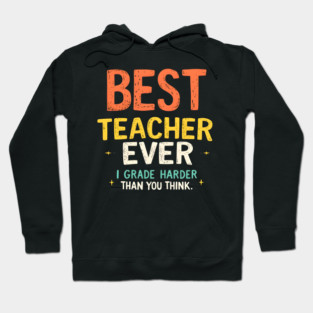 Best Teacher Ever (But I Grade Harder Than You Think) Hoodie