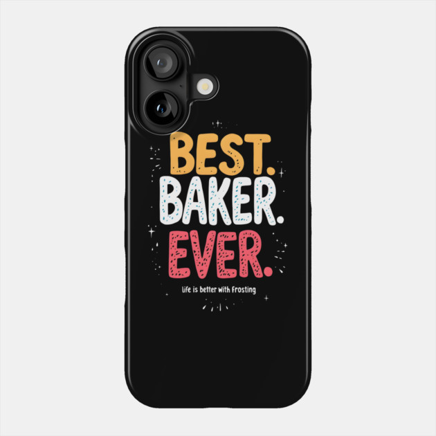 Best Baker Ever Phone Case by MakerMind8.2