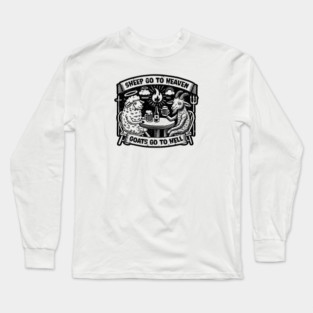 Sheep go to heaven, Goats go to Hell Long Sleeve T-Shirt