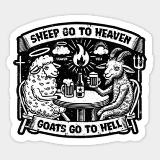 Sheep go to heaven, Goats go to Hell Sticker