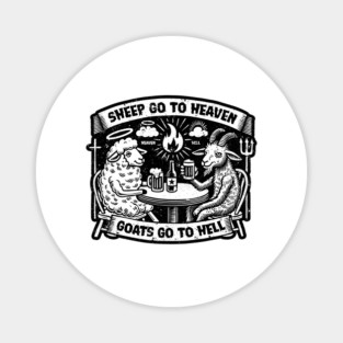 Sheep go to heaven, Goats go to Hell Magnet