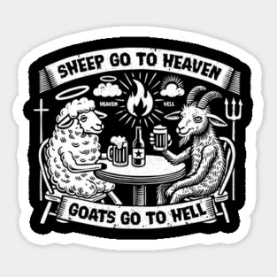 SHEEP GO TO HEAVEN, GOATS GO TO HELL Sticker