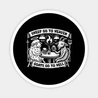 SHEEP GO TO HEAVEN, GOATS GO TO HELL Magnet