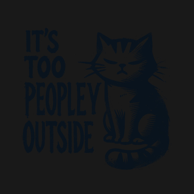 It's Too Peopley Outside by CreativeSage