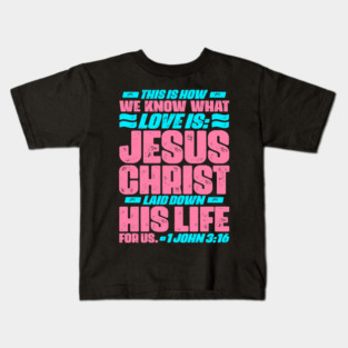 1 John 3:16 Jesus Christ laid down his life for us Kids T-Shirt
