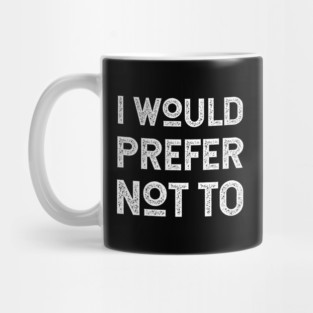 I Would Prefer Not To - Herman Melville - Bartleby's Polite Protest Mug
