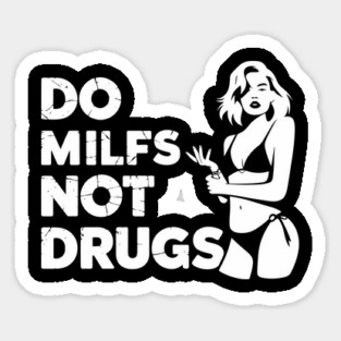 Do MILFs Not Drugs Ironic Adult Humor Meme Sticker