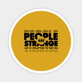 PEOPLE ARE STRANGE Magnet