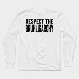 Respect the BRUHligarchy! Bruhs unite! Long Sleeve T-Shirt