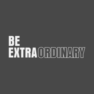 Be Extraordinary T-Shirt