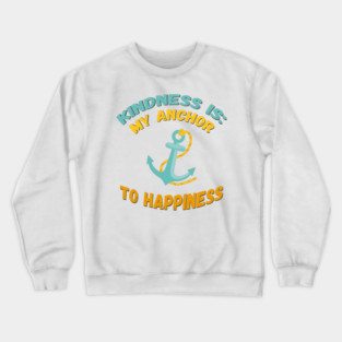Kindness is My Anchor to Happiness Crewneck Sweatshirt