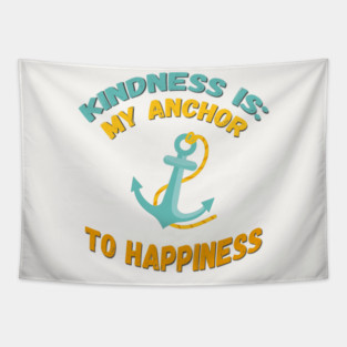 Kindness is My Anchor to Happiness Tapestry