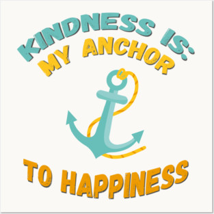 Kindness is My Anchor to Happiness Posters and Art