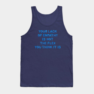 "Your Lack of Empathy..." in blue balloons Tank Top