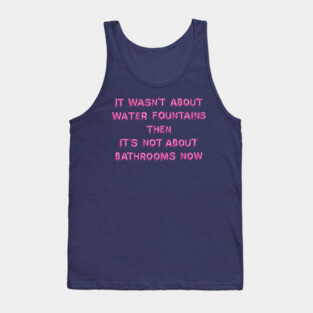 "It Wasn't About Water Fountains..." in pink balloons Tank Top