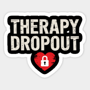 Therapy Dropout Sarcastic Mental Health Humor Sticker