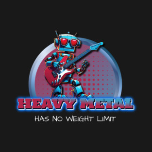 Heavy Metal Has No Weight Limit T-Shirt