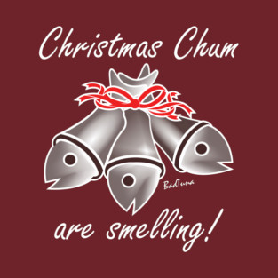 Christmas Chum are Smelling T-Shirt