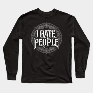 i hate people Long Sleeve T-Shirt