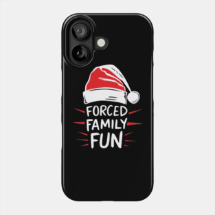 Forced Family Fun Funny Sarcastic Christmas Phone Case