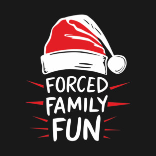 Forced Family Fun Funny Sarcastic Christmas T-Shirt