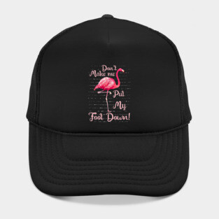 Don_t Make Me Put My Foot Down Funny Flamingo Hat