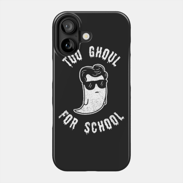Too Ghoul For School Phone Case by dumbshirts