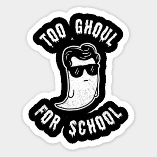 Too Ghoul For School Sticker