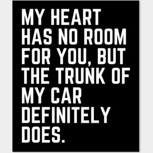 My heart has no room for you - dark humor funny saying Posters and Art