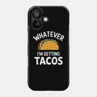Whatever I'm Getting Tacos Funny Mexican Food Lover Phone Case