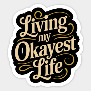 Living My Okayest Life Adulting Lifestyle Sarcasm Sticker