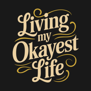 Living My Okayest Life Adulting Lifestyle Sarcasm T-Shirt