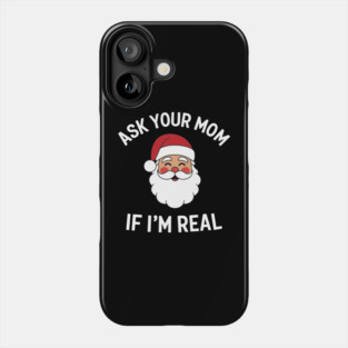 Ask Your Mom If I'm Real Naughty Santa Christmas Sarcasm Phone Case