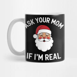 Ask Your Mom If I'm Real Naughty Santa Christmas Sarcasm Mug