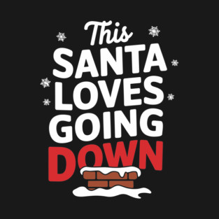 This Santa Loves Going Down Naughty Cheeky Christmas T-Shirt