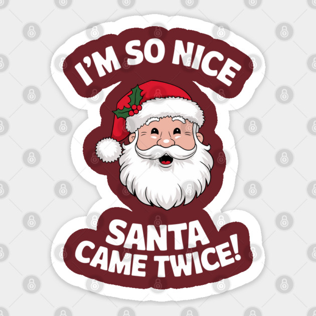 I'm So Nice Santa Came Twice Naughty Christmas Sticker by Anticorporati