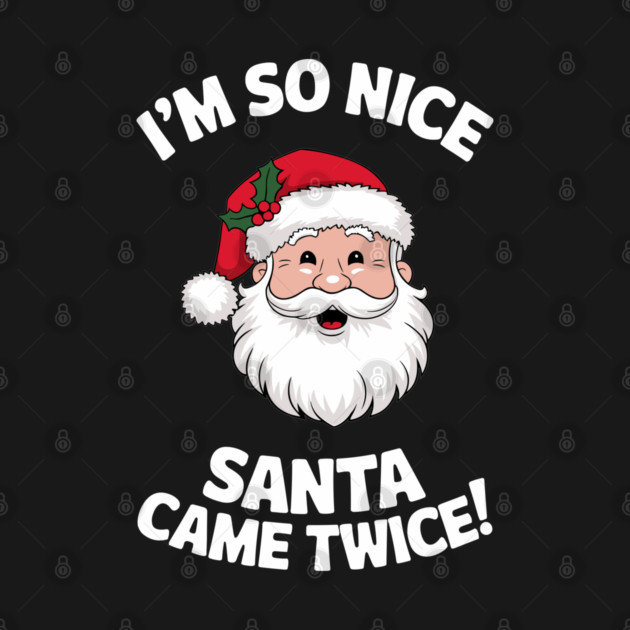 I'm So Nice Santa Came Twice Naughty Christmas by Anticorporati
