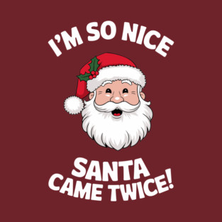 I'm So Nice Santa Came Twice Naughty Christmas T-Shirt