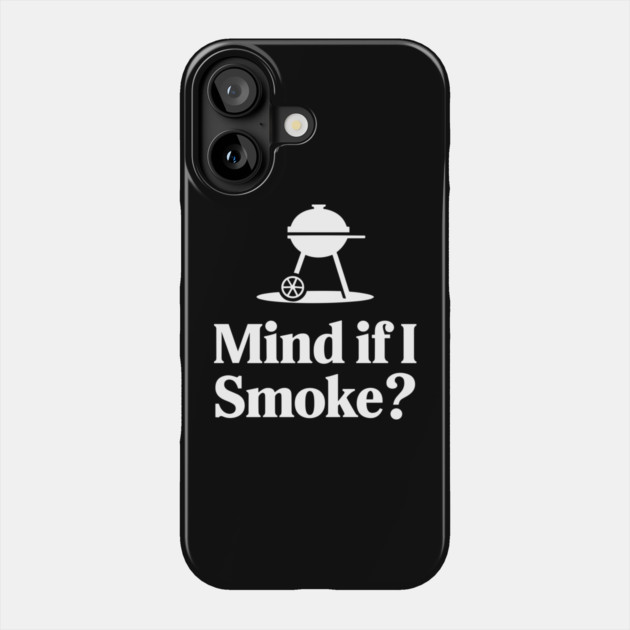 Mind If I Smoke Funny BBQ Grilling Humor Pun Phone Case by Anticorporati