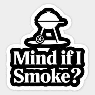 Mind If I Smoke Funny BBQ Grilling Humor Pun Sticker